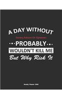 A Day Without Giving Advice Or Opinions Probably Wouldn't Kill Me But Why Risk It Weekly Planner 2020