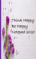 Think happy Be Happy Notepad 2020