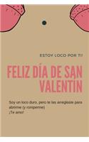 Feliz día de San Valentín Cuaderno. / Soy un loco duro, pero te las arreglaste para abrirme (y romperme) ¡Te amo!: Regalo de San Valentín