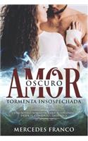 Oscuro Amor. Tormenta Insospechada Saga N°3: Una novela romántica que te atrapará desde el comienzo