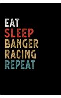 Eat Sleep Banger Racing Repeat Funny Sport Gift Idea: Lined Notebook / Journal Gift, 100 Pages, 6x9, Soft Cover, Matte Finish