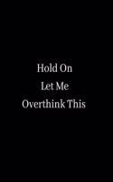 Hold On Let Me Overthink This