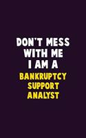 Don't Mess With Me, I Am A Bankruptcy Support Analyst: 6X9 Career Pride 120 pages Writing Notebooks