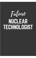 Future Nuclear Technologist Notebook: Lined Journal (Gift for Aspiring Nuclear Technologist), 120 Pages, 6 x 9, Matte Finish