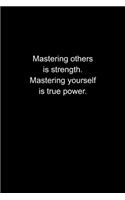 Mastering others is strength. Mastering yourself is true power.