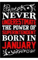 Never Underestimate The Power Of Superintendent Born In January: Birthday Gift Lined Journal Notebook Great Gift idea for Christmas or Birthday for Superintendent