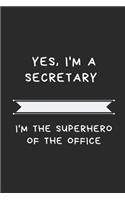 Yes, I am a secretary. I am the superhero of the office.