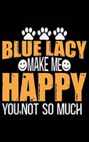 Blue Lacy Make Me Happy You, Not So Much: Cool Blue Lacy Dog Journal Notebook - Blue Lacy Puppy Lover Gifts - Funny Blue Lacy Dog Notebook - Blue Lacy Owner Gifts - Blue Lacy Dad & Mom Gifts