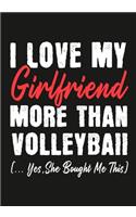 I love my girlfriend More Than Volleyball (...yes, she bought me this): Journal-notebook funny quotes gift for Him, Volleyball lovers, Boyfriend Valentine Gift or any occasion