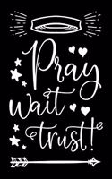 Pray Wait Trust: Notebook Journal For Christians Blanked Line Book To Write In With Inspirational Religious Quote(1 Pay Wait Trust Journal)