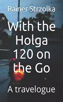 With the Holga 120 on the Go: A travelogue