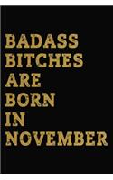 Badass Bitches Are Born In November: Funny November Journal For Women To Write In / Notebook / Diary / Appreciation Gift / Unique Card Alternative ( 6 x 9 Blank Lined Paperback )