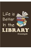 Life Is Better In The Library: Librarian Gift Idea For Friends and Family - A Gift For Librarians And Everyone Who Love Books And Library (110 Blank Lined Pages - 6x9 Inches)-Cool