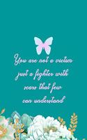 You Are Not A Victim Just A Fighter With Scars That Few Can Understand