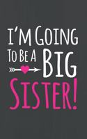 I'm Going to be A Big Sister Book: Cute Funny Love Notebook/Diary/ Journal to Write in, Lovely Blank Lined Journal Notebook "6 x 9", 120 Pages