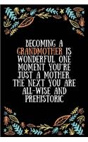 Becoming a grandmother is wonderful. One moment you're just a mother. The next you are all-wise and prehistoric
