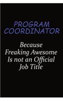 Program Coordinator Because Freaking Awesome Is Not An Official Job Title: Career journal, notebook and writing journal for encouraging men, women and kids. A framework for building your career.