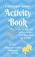 Activity Book - 8 Different Games!: Game Notebook - Play with Friends or Alone - Classic Pen & Paper Games - Hangman, MASH, Dots & Boxes, 3D Tic Tac Toe, Sea Battle, Four in a Row, Hex