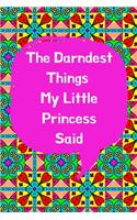 The Darndest Things My Little Princess Said