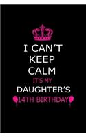 I Can't Keep Calm It's My Daughter's 14th Birthday: Cute Journal Notebook For 14 Years Girls. Gift it your daughters or friends daughter's birthday party gift. It will help to write anything with this