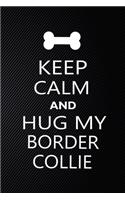 Keep Calm And Hug My Border collie: Cute Border collie Journal, Dog Notebook, Puppy Diary. Stylish Lined Notebook For Border collie Dog Lovers, Border collie Mom, dad lover gift journa