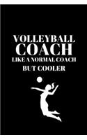 Volleyball Coach Like A Normal Coach But Cooler - Volleyball Coach Journal