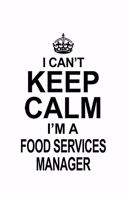I Can't Keep Calm I'm A Food Services Manager: Creative Food Services Manager Notebook, Food Services Managing/Organizer Journal Gift, Diary, Doodle Gift or Notebook - 6 x 9 Compact Size, 109 Bla