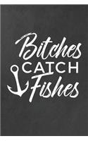 Bitches Catch Fishes: The Ultimate Fisherwoman's Log Book - Document Your Fishing Memories