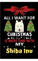 All I want for Christmas is more time with my Shiba Inu: Christmas Gift for Shiba Inu Lovers, Shiba Inu Lovers Journal / Notebook / Diary / Thanksgiving & Christmas Gift