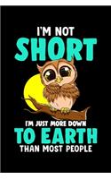 I'm Not Short I'm Just More Down To Earth Than Most People