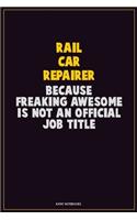 Rail Car Repairer, Because Freaking Awesome Is Not An Official Job Title: Career Motivational Quotes 6x9 120 Pages Blank Lined Notebook Journal