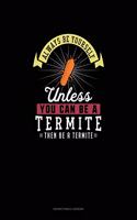 Always Be Yourself Unless You Can Be A Termite Then Be A Termite: Notary Public Logbook