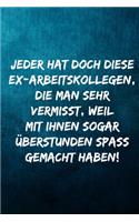 Jeder hat doch diese Ex-Arbeitskollegen, die man sehr vermisst, weil mit ihnen sogar Überstunden spass gemacht haben!