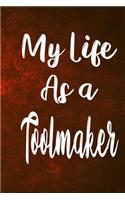 My Life as a Toolmaker: The perfect gift for the professional in your life - Funny 119 page lined journal!