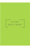 Be scared and do it anyway