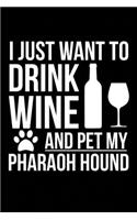 I just want to drink wine and pet my Pharaoh Hound dog mom dog dad Wine lover Journal Notebook