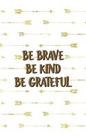 Be Brave Be Kind Be Grateful