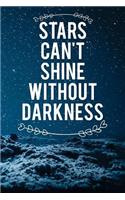 Stars Can't Shine Without Darkness: Motivational Journal - 120-Page 1/2 Inch Dot Grid Inspirational Notebook - 6 X 9 Perfect Bound Softcover