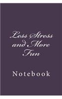 Less Stress and More Fun: Notebook