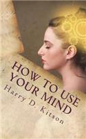 How to Use Your Mind