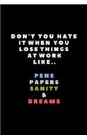 Don't You Hate It When You Lose Things at Work Like.. Pens Papers Sanity & Dreams