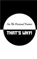 I'm the Personal Trainer, That's Why!