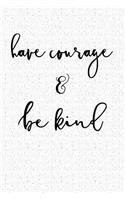 Have Courage and Be Kind
