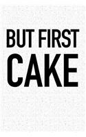 But First Cake: A 6x9 Inch Matte Softcover Notebook Journal with 120 Blank Lined Pages and a Funny Foodie Cover Slogan