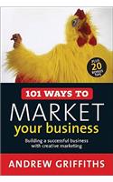 101 Ways to Market Your Business: Building a Successful Business with Creative Marketing