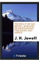 The Folly of Unbelief: And Other Meditations for Quiet Moments
