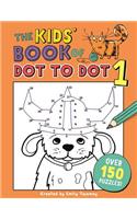 The Kids' Book of Dot to Dot 1
