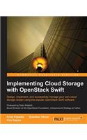 Implementing Cloud Storage with Openstack Swift: Design, Implement, and Successfully Manage Your Own Cloud Storage Cluster Using the Popular Openstack Swift Software