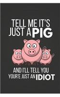 Tell Me It's Just a Pig: Funny Pig Gifts Notebook / Journal