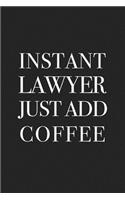 Instant Lawyer Just Add Coffee: A 6x9 Inch Matte Softcover Journal Notebook with 120 Blank Lined Pages and a Funny Caffeine Loving Lawyer Cover Slogan